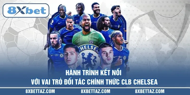Hành trình kết nối với vai trò Đối tác chính thức CLB Chelsea